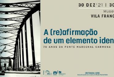 Exposição Ponte Marechal Carmona - 70 anos 
