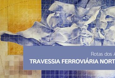 Rotas dos Azulejos - Travessia Ferroviária Norte-Sul