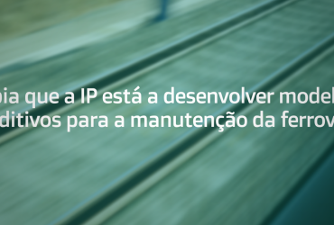 Sabia que a IP está a desenvolver modelos preditivos para a manutenção da ferrovia.